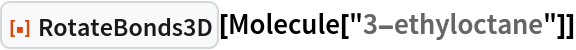ResourceFunction["RotateBonds3D"][Molecule["3-ethyloctane"]]