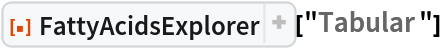 ResourceFunction["FattyAcidsExplorer"]["Tabular"]
