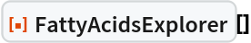 ResourceFunction["FattyAcidsExplorer"][]