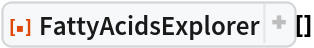 ResourceFunction["FattyAcidsExplorer"][]
