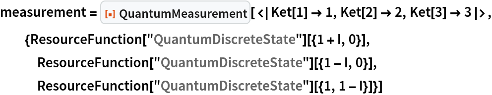 measurement = ResourceFunction[
  "QuantumMeasurement"][<|Ket[1] -> 1, Ket[2] -> 2, Ket[3] -> 3|>, {ResourceFunction["QuantumDiscreteState"][{1 + I, 0}], ResourceFunction["QuantumDiscreteState"][{1 - I, 0}], ResourceFunction["QuantumDiscreteState"][{1, 1 - I}]}]