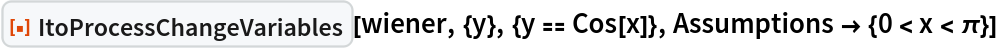 ResourceFunction[
 "ItoProcessChangeVariables"][wiener, {y}, {y == Cos[x]}, Assumptions -> {0 < x < \[Pi]}]
