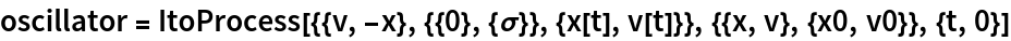 oscillator = ItoProcess[{{v, -x}, {{0}, {\[Sigma]}}, {x[t], v[t]}}, {{x, v}, {x0, v0}}, {t, 0}]