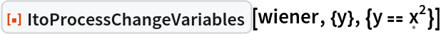ResourceFunction[
 "ItoProcessChangeVariables"][wiener, {y}, {y == \[FormalX]^2}]