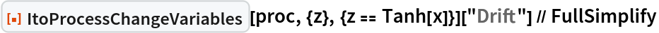 ResourceFunction["ItoProcessChangeVariables"][proc, {z}, {z == Tanh[x]}][
  "Drift"] // FullSimplify