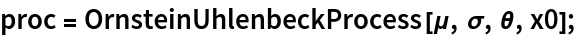 proc = OrnsteinUhlenbeckProcess[\[Mu], \[Sigma], \[Theta], x0];