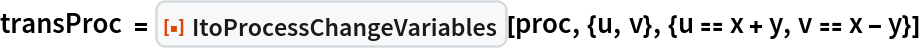 transProc = ResourceFunction["ItoProcessChangeVariables"][
  proc, {u, v}, {u == x + y, v == x - y}]