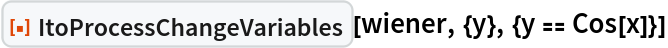 ResourceFunction[
 "ItoProcessChangeVariables"][wiener, {y}, {y == Cos[x]}]