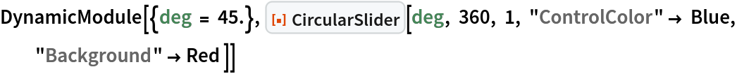 DynamicModule[{deg = 45.}, ResourceFunction["CircularSlider"][deg, 360, 1, "ControlColor" -> Blue, "Background" -> Red ]]