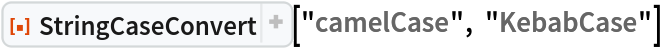 ResourceFunction["StringCaseConvert"]["camelCase", "KebabCase"] 