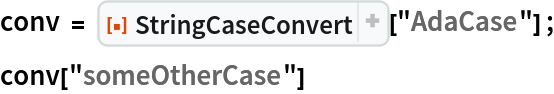 conv = ResourceFunction["StringCaseConvert"]["AdaCase"] ;
conv["someOtherCase"]