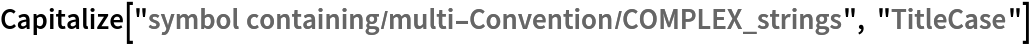 Capitalize["symbol containing/multi-Convention/COMPLEX_strings", "TitleCase"]