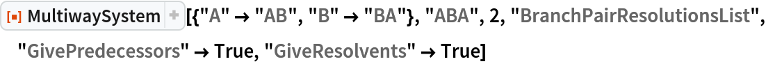 ResourceFunction[
 "MultiwaySystem"][{"A" -> "AB", "B" -> "BA"}, "ABA", 2, "BranchPairResolutionsList", "GivePredecessors" -> True, "GiveResolvents" -> True]