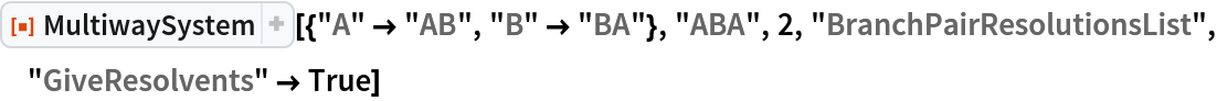 ResourceFunction[
 "MultiwaySystem"][{"A" -> "AB", "B" -> "BA"}, "ABA", 2, "BranchPairResolutionsList", "GiveResolvents" -> True]