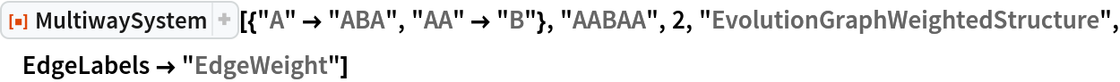 ResourceFunction[
 "MultiwaySystem"][{"A" -> "ABA", "AA" -> "B"}, "AABAA", 2, "EvolutionGraphWeightedStructure", EdgeLabels -> "EdgeWeight"]