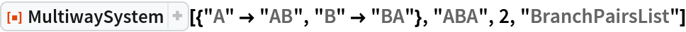 ResourceFunction[
 "MultiwaySystem"][{"A" -> "AB", "B" -> "BA"}, "ABA", 2, "BranchPairsList"]