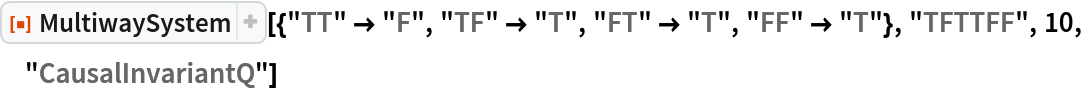 ResourceFunction[
 "MultiwaySystem"][{"TT" -> "F", "TF" -> "T", "FT" -> "T", "FF" -> "T"}, "TFTTFF", 10, "CausalInvariantQ"]