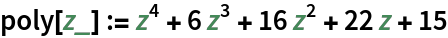 poly[z_] := z^4 + 6 z^3 + 16 z^2 + 22 z + 15
