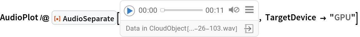 AudioPlot /@ ResourceFunction["AudioSeparate"][ReleaseHold[
Replace[
HoldComplete[
Audio[
CloudObject[
      "https://www.wolframcloud.com/obj/documentation/Audio/Audio-2026-02-10T08-11-26-103.wav"], "Real32", Appearance -> Automatic, AudioOutputDevice -> Automatic, SampleRate -> 44100, SoundVolume -> 1]], (Appearance -> Blank[]) -> (
     Appearance -> "Basic"), {2}]], TargetDevice -> "GPU"] 