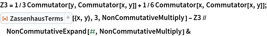 Z3 = 1/3 Commutator[y, Commutator[x, y]] + 1/6 Commutator[x, Commutator[x, y]];
ResourceFunction["ZassenhausTerms"][{x, y}, 3, NonCommutativeMultiply] - Z3 // NonCommutativeExpand[#, NonCommutativeMultiply] &