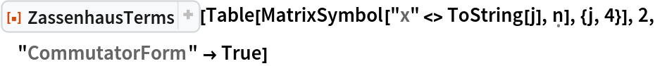 ResourceFunction["ZassenhausTerms"][
 Table[MatrixSymbol["x" <> ToString[j], \[FormalN]], {j, 4}], 2, "CommutatorForm" -> True]