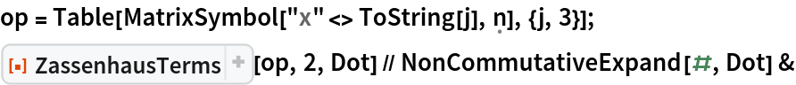 op = Table[MatrixSymbol["x" <> ToString[j], \[FormalN]], {j, 3}];
ResourceFunction["ZassenhausTerms"][op, 2, Dot] // NonCommutativeExpand[#, Dot] &