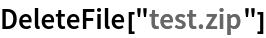 DeleteFile["test.zip"]