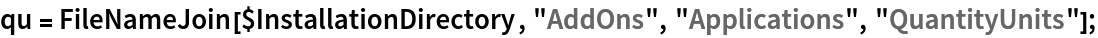 qu = FileNameJoin[$InstallationDirectory, "AddOns", "Applications", "QuantityUnits"];