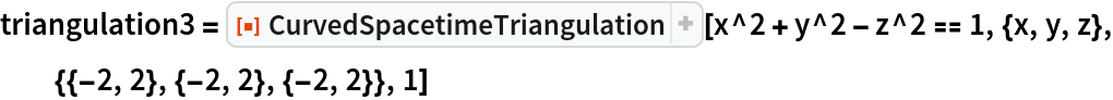 triangulation3 = ResourceFunction["CurvedSpacetimeTriangulation"][
  x^2 + y^2 - z^2 == 1, {x, y, z}, {{-2, 2}, {-2, 2}, {-2, 2}}, 1]