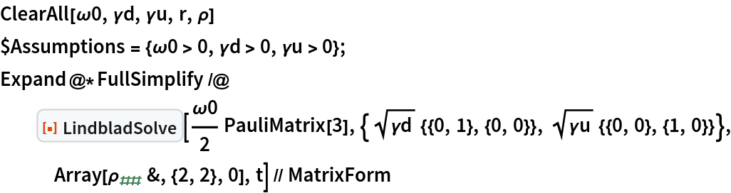 ClearAll[\[Omega]0, \[Gamma]d, \[Gamma]u, r, \[Rho]]
$Assumptions = {\[Omega]0 > 0, \[Gamma]d > 0, \[Gamma]u > 0};
Expand@*FullSimplify /@ ResourceFunction[
   "LindbladSolve"][\[Omega]0/
    2 PauliMatrix[3], {Sqrt[\[Gamma]d] {{0, 1}, {0, 0}}, Sqrt[\[Gamma]u] {{0, 0}, {1, 0}}}, Array[Subscript[\[Rho], ##] &, {2, 2}, 0], t] // MatrixForm