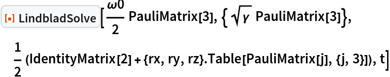 ResourceFunction[
 "LindbladSolve"][\[Omega]0/
  2 PauliMatrix[3], {Sqrt[\[Gamma]] PauliMatrix[3]}, 1/2 (IdentityMatrix[2] + {rx, ry, rz} . Table[PauliMatrix[j], {j, 3}]),
  t]