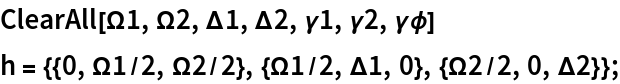 ClearAll[\[CapitalOmega]1, \[CapitalOmega]2, \[CapitalDelta]1, \[CapitalDelta]2, \[Gamma]1, \[Gamma]2, \[Gamma]\[Phi]]
h = {{0, \[CapitalOmega]1/2, \[CapitalOmega]2/2}, {\[CapitalOmega]1/
     2, \[CapitalDelta]1, 0}, {\[CapitalOmega]2/2, 0, \[CapitalDelta]2}};