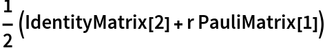 1/2 (IdentityMatrix[2] + r PauliMatrix[1])