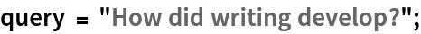 query = "How did writing develop?";