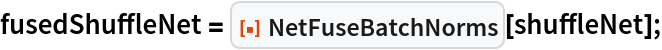 fusedShuffleNet = ResourceFunction["NetFuseBatchNorms"][shuffleNet];