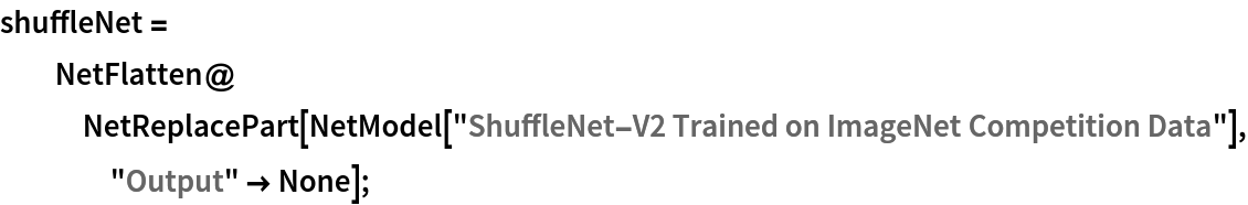 shuffleNet = NetFlatten@
   NetReplacePart[
    NetModel["ShuffleNet-V2 Trained on ImageNet Competition Data"], "Output" -> None];