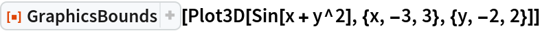 ResourceFunction["GraphicsBounds"][
 Plot3D[Sin[x + y^2], {x, -3, 3}, {y, -2, 2}]]