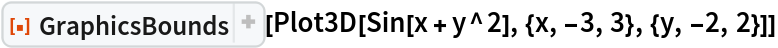 ResourceFunction["GraphicsBounds"][
 Plot3D[Sin[x + y^2], {x, -3, 3}, {y, -2, 2}]]