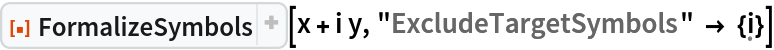 ResourceFunction["FormalizeSymbols"][x + i y, "ExcludeTargetSymbols" -> {\[FormalI]}]