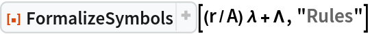 ResourceFunction["FormalizeSymbols", ResourceVersion->"2.3.0"][(r/A) \[Lambda] + \[CapitalLambda], "Rules"]