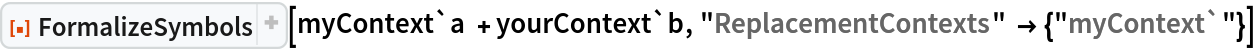 ResourceFunction["FormalizeSymbols"][myContext`a + yourContext`b, "ReplacementContexts" -> {"myContext`"}]