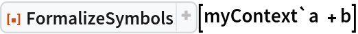 ResourceFunction["FormalizeSymbols"][myContext`a + b]