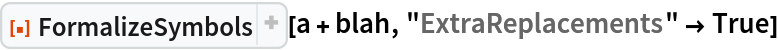 ResourceFunction["FormalizeSymbols"][a + blah, "ExtraReplacements" -> True]