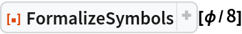 ResourceFunction["FormalizeSymbols"][\[Phi]/8]