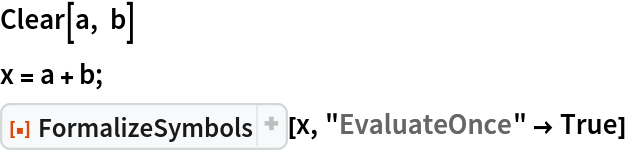 Clear[a, b]
x = a + b;
ResourceFunction["FormalizeSymbols"][x, "EvaluateOnce" -> True]