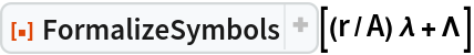 ResourceFunction["FormalizeSymbols", ResourceVersion->"2.3.0"][(r/A) \[Lambda] + \[CapitalLambda]]