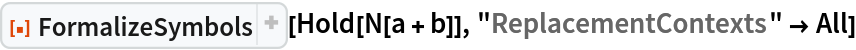 ResourceFunction["FormalizeSymbols"][Hold[N[a + b]], "ReplacementContexts" -> All]