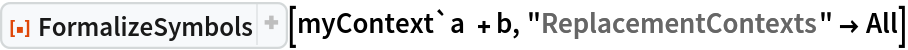 ResourceFunction["FormalizeSymbols"][myContext`a + b, "ReplacementContexts" -> All]