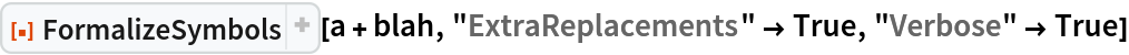 ResourceFunction["FormalizeSymbols"][a + blah, "ExtraReplacements" -> True, "Verbose" -> True]