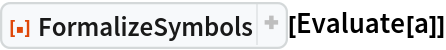 ResourceFunction["FormalizeSymbols"][Evaluate[a]]